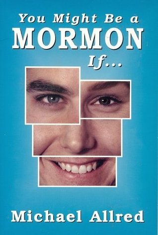 You Might Be a Mormon If... by Michael Weir Allred | Goodreads