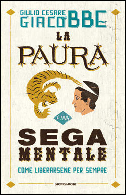 La paura è una sega mentale: come liberarsene per sempre