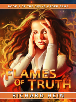 Flames of Truth (The Divine Order Saga, #2) by Richard Hein | Goodreads