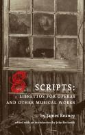 Scripts: Librettos for Operas and Other Musical Works by James Reaney ...
