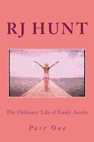 The Ordinary Life of Emily Austin by R.J. Hunt | Goodreads