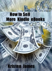 How To Sell More Kindle Ebooks by Kristen James | Goodreads
