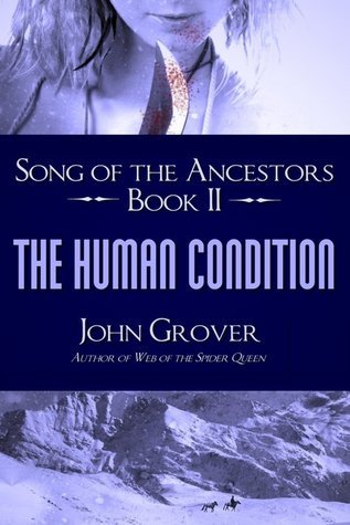 The Human Condition (Song of the Ancestors, #2) by John Grover | Goodreads