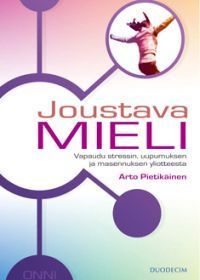 Joustava mieli - vapaudu stressin, uupumuksen ja masennuksen ylivallasta