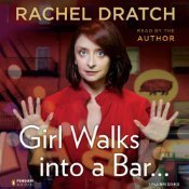 Girl Walks into a Bar . . .: Comedy Calamities, Dating Disasters, and a Midlife Miracle