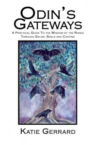 Odin's Gateways: A Practical Guide To The Wisdom Of The Runes Through Galdr, Sigils And Casting