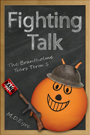 Fighting Talk (The Brantholme Years Term 1) by M.D. Eyre | Goodreads