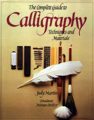 Complete Guide to Calligraphy Techniques & Materials by Judy Martin ...