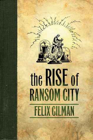 The Rise of Ransom City (The Half-Made World, #2)
