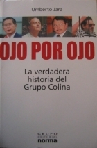 Ojo Por Ojo: La Verdadera Historia del Grupo Colina (Coleccion Biografias y Documentos)
