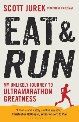 Eat and Run: My Unlikely Journey to Ultramarathon Greatness