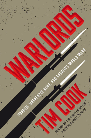 Warlords: Borden, Mackenzie King and Canada's World Wars
