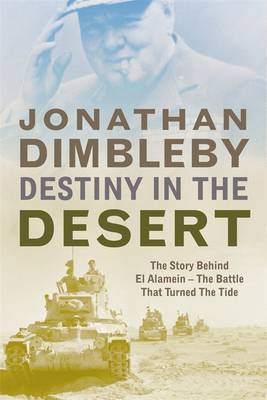 Destiny in the Desert: The Story Behind El Alamein - the Battle That Turned the Tide