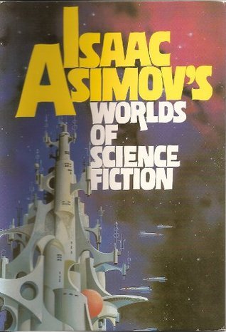 Isaac Asimov's Worlds of Science Fiction by George H. Scithers | Goodreads