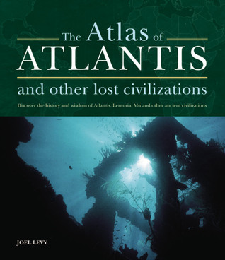 Atlas of Atlantis and Other Lost Civilizations: Discover the History ...