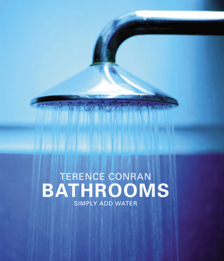 Bathrooms: Simply Add Water by Terence Conran | Goodreads