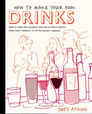 Drink Create How to Make Your Own Drinks: Create Your Own Alcoholic and Non ...