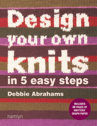 9780600616382 - Design Your Own Knits In 5 Easy Steps By Debbie...