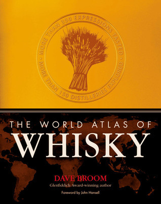 The World Atlas of Whisky: More Than 350 Expressions Tasted - More Than 150 Distilleries Explored