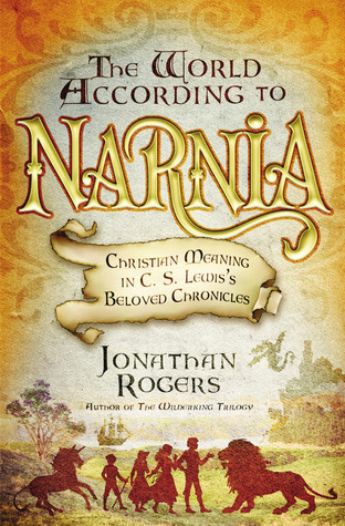 The World According to Narnia: Christian Meaning in C. S. Lewis's Beloved Chronicles