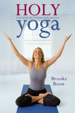 Holy Yoga: Exercise. for the Christian Body and Soul
