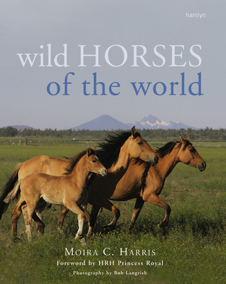 Wild Horses Of The World by Moira C. Harris | Goodreads