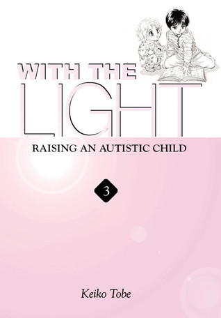 With the Light Raising an Autistic Child by Keiko Tobe Goodreads