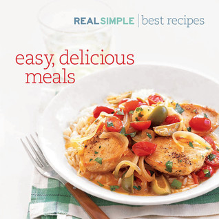 Real Simple the Best Recipes: Quick and Delicous Recipes You'll Use and ...