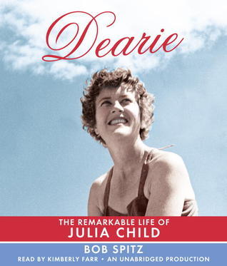 Dearie: The Remarkable Life of Julia Child