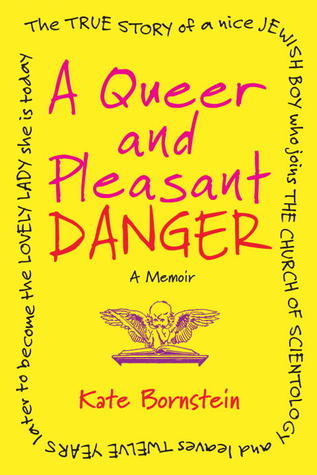 A Queer and Pleasant Danger: The True Story of a Nice Jewish Boy Who Joins the Church of Scientology, and Leaves Twelve Years Later to Become the Lovely Lady She Is Today