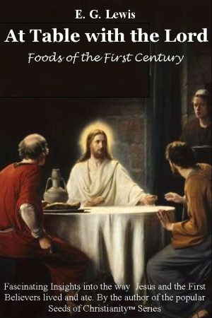 At Table with the Lord - Foods of the First Century