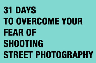 31 Days to Overcome Your Fear of Shooting Street Photography by Eric ...