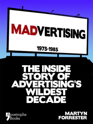 Madvertising: 1975-1985, the inside story of advertising wildest decade