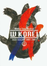 W Korei. Zbiór esejów 2003-2007