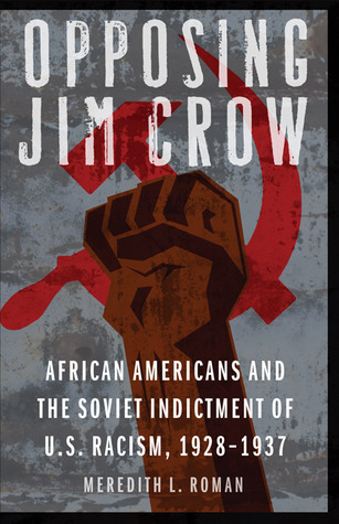 Opposing Jim Crow: African Americans and the Soviet Indictment of U.S ...