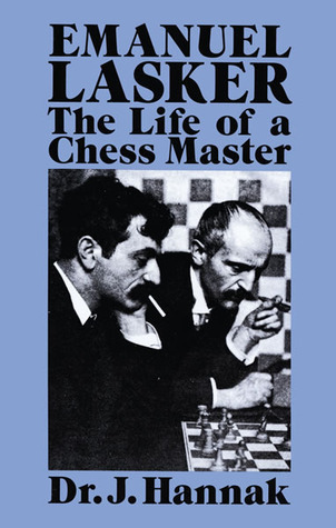 emanuel-lasker-the-life-of-a-chess-master-by-jacques-hannak-goodreads
