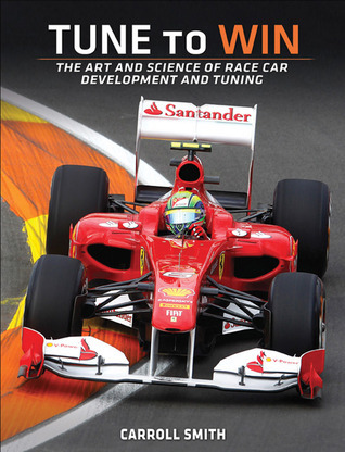Tune to Win: The art and science of race car development and 