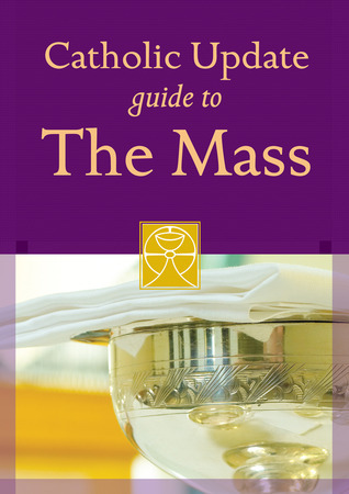 Catholic Update Guide to the Mass by Mary Carol Kendzia | Goodreads