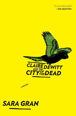 Claire DeWitt and the City of the Dead (Claire DeWitt Mysteries, #1)