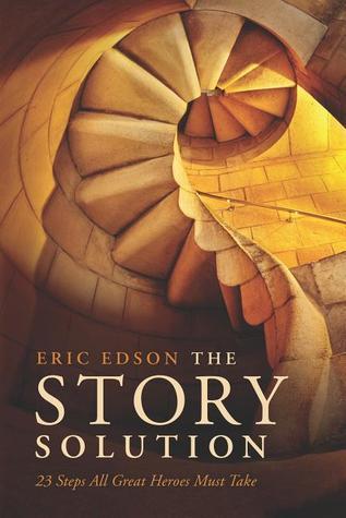 The Story Solution: 23 Actions All Great Heroes Must Take