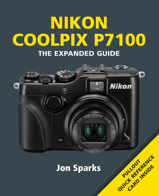 Nikon Coolpix P7100 (The Expanded Guide) by Jon Sparks