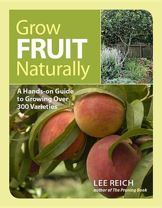 Grow Fruit Naturally: A Hands-On Guide to Luscious, Homegrown Fruit