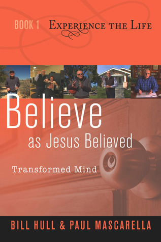 Believe as Jesus Believed: Transformed Mind by Bill Hull | Goodreads