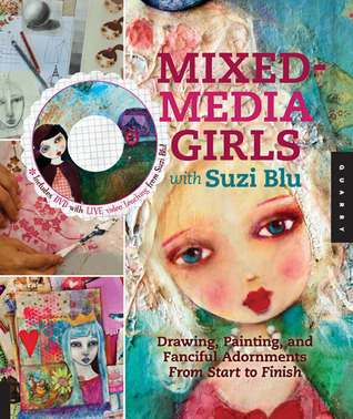 Mixed-Media Girls with Suzi Blu: Drawing, Painting, and Fanciful Adornments from Start to Finish
