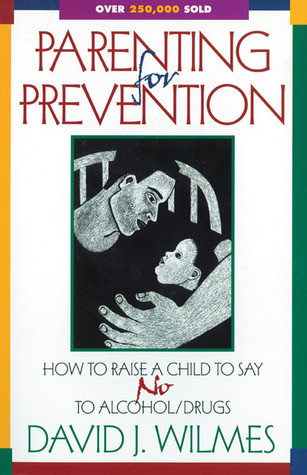 Parenting for Prevention: How to Raise a Child to Say No to Alcohol ...
