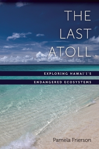 The Last Atoll: Exploring Hawai'i's Endangered Ecosystems by Pamela ...