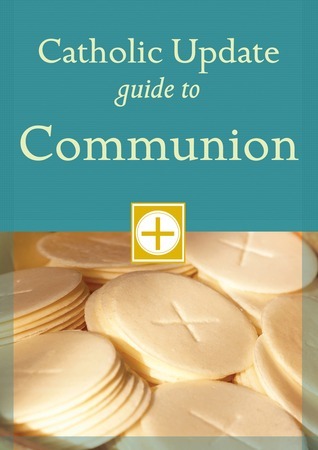Catholic Update Guide to Communion by Mary Carol Kendzia | Goodreads