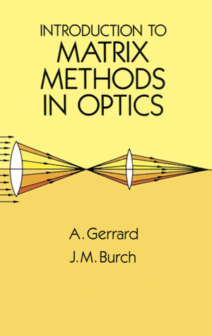 Introduction to Matrix Methods in Optics by A. Gerrard | Goodreads