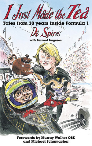 I Just Made the Tea: Tales from 30 Years Inside Formula 1