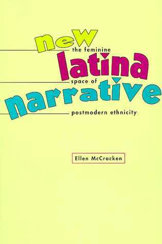 New Latina Narrative: The Feminine Space of Postmodern Ethnicity by
